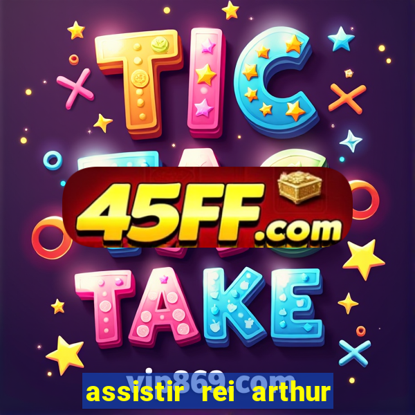 assistir rei arthur 2004 dublado